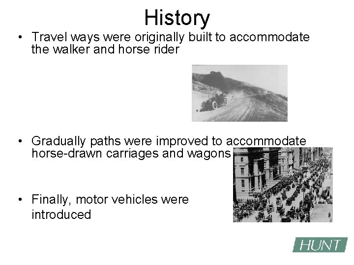 History • Travel ways were originally built to accommodate the walker and horse rider