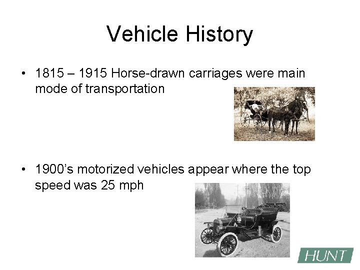 Vehicle History • 1815 – 1915 Horse-drawn carriages were main mode of transportation •