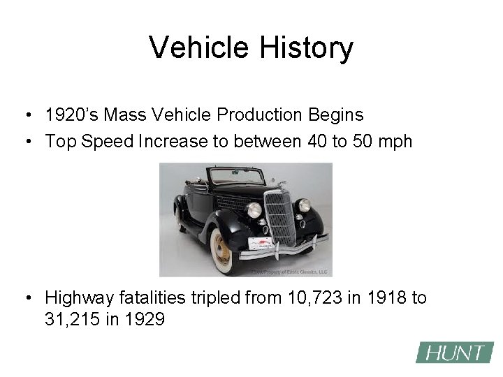 Vehicle History • 1920’s Mass Vehicle Production Begins • Top Speed Increase to between