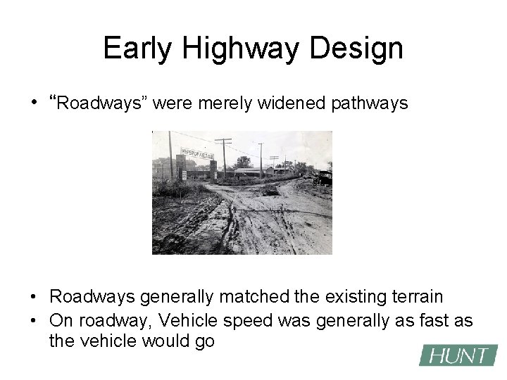 Early Highway Design • “Roadways” were merely widened pathways • Roadways generally matched the