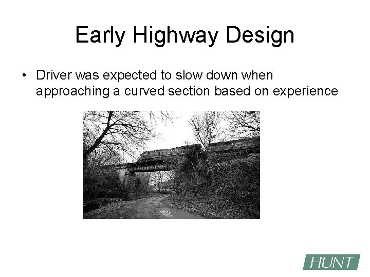 Early Highway Design • Driver was expected to slow down when approaching a curved