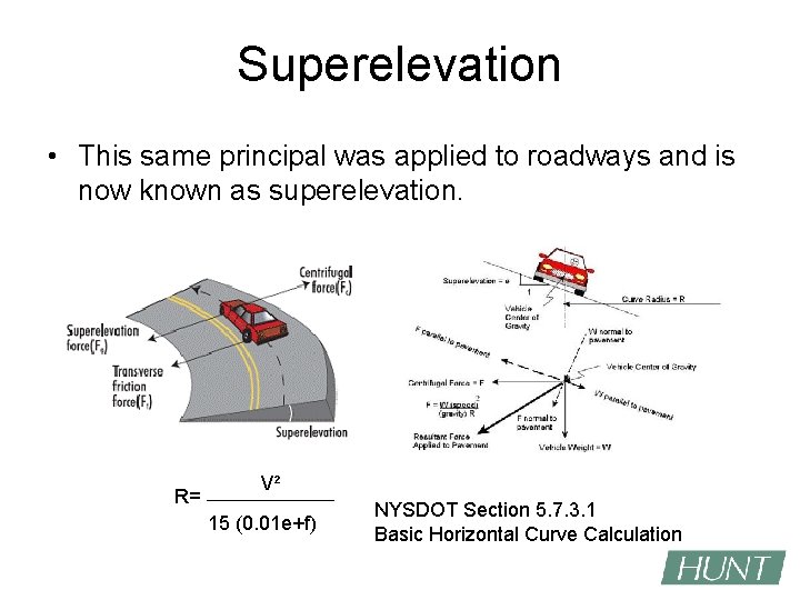 Superelevation • This same principal was applied to roadways and is now known as