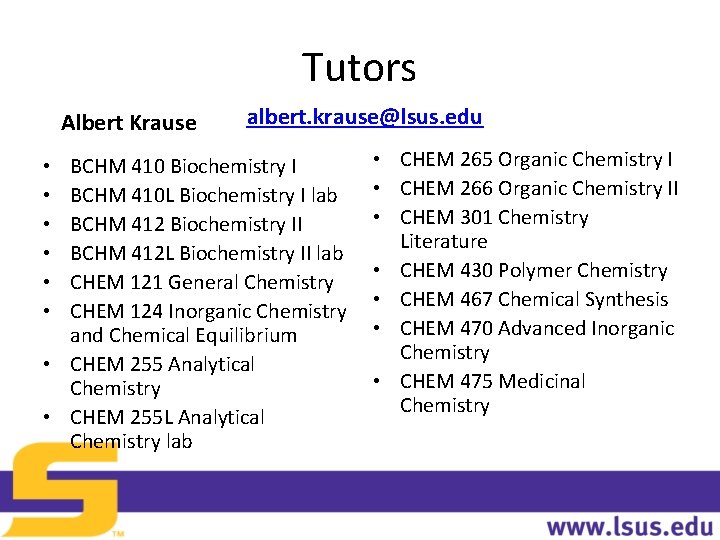 Tutors Albert Krause albert. krause@lsus. edu BCHM 410 Biochemistry I BCHM 410 L Biochemistry