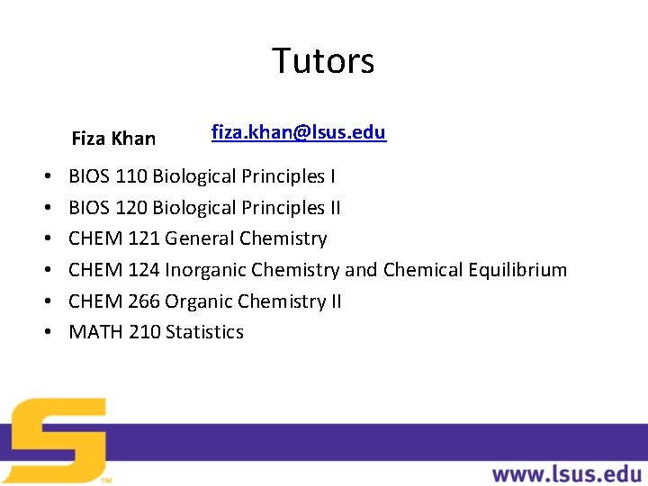 Tutors Fiza Khan • • • fiza. khan@lsus. edu BIOS 110 Biological Principles I