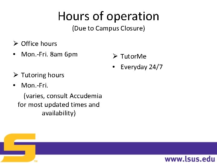 Hours of operation (Due to Campus Closure) Ø Office hours • Mon. -Fri. 8