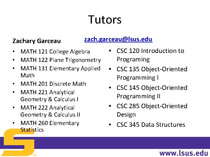 Tutors Zachary Garceau zach. garceau@lsus. edu • MATH 121 College Algebra • MATH 122