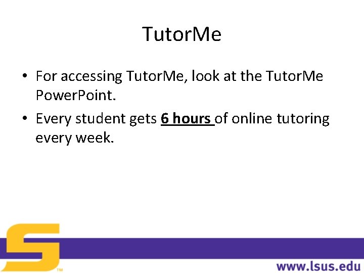 Tutor. Me • For accessing Tutor. Me, look at the Tutor. Me Power. Point.