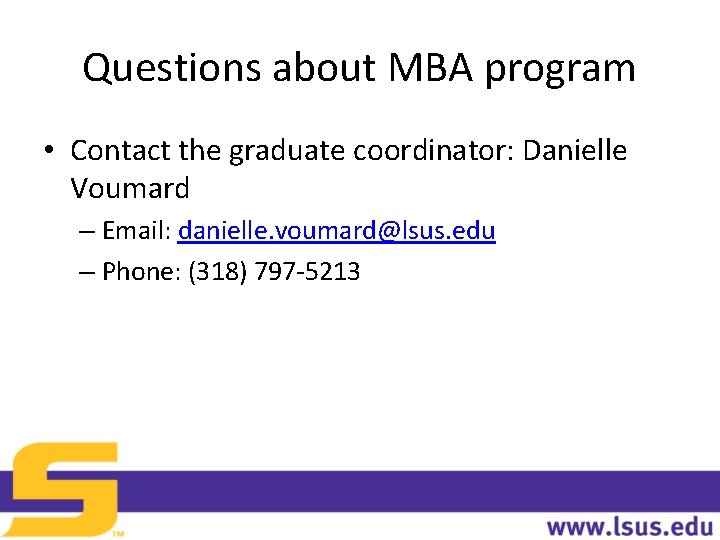 Questions about MBA program • Contact the graduate coordinator: Danielle Voumard – Email: danielle.