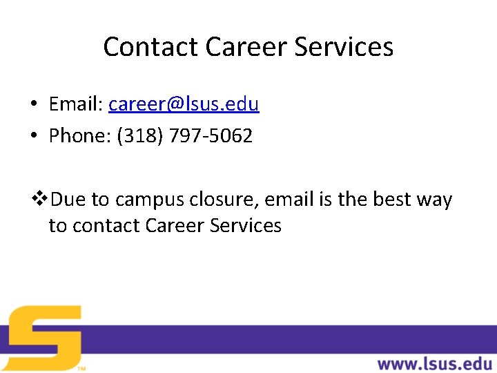 Contact Career Services • Email: career@lsus. edu • Phone: (318) 797 -5062 v. Due