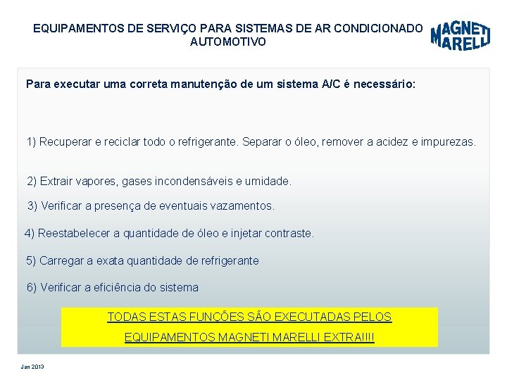 EQUIPAMENTOS DE SERVIÇO PARA SISTEMAS DE AR CONDICIONADO AUTOMOTIVO Para executar uma correta manutenção