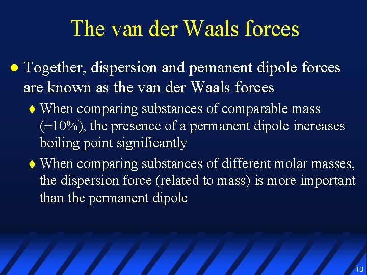 The van der Waals forces l Together, dispersion and pemanent dipole forces are known