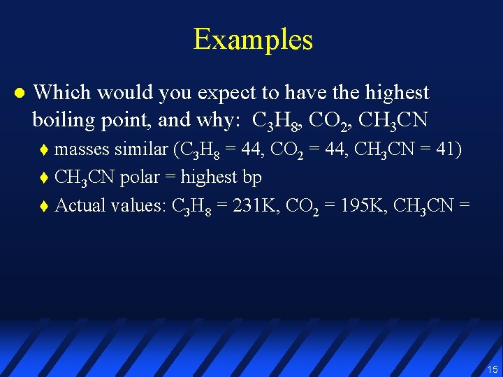 Examples l Which would you expect to have the highest boiling point, and why: