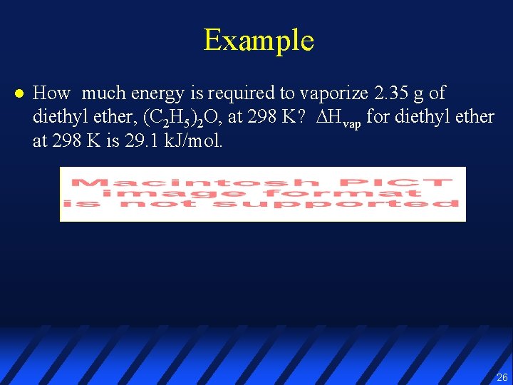 Example l How much energy is required to vaporize 2. 35 g of diethyl