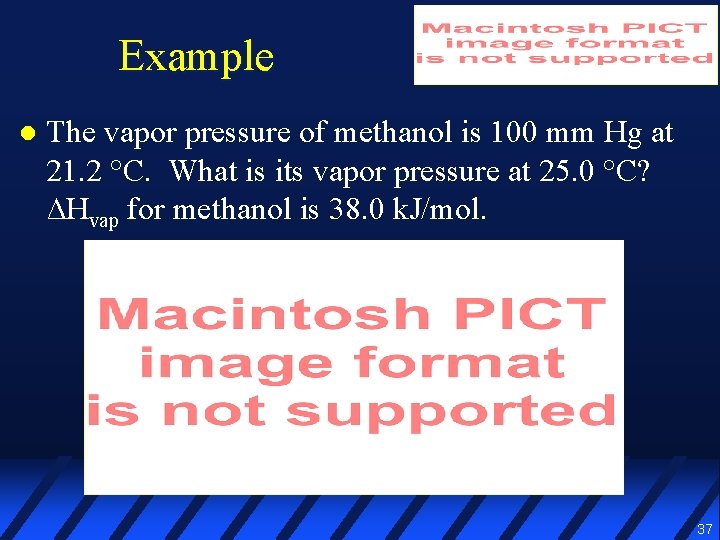 Example l The vapor pressure of methanol is 100 mm Hg at 21. 2