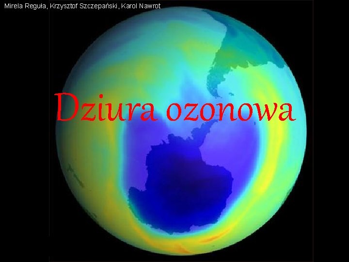 Mirela Reguła, Krzysztof Szczepański, Karol Nawrot Dziura ozonowa 