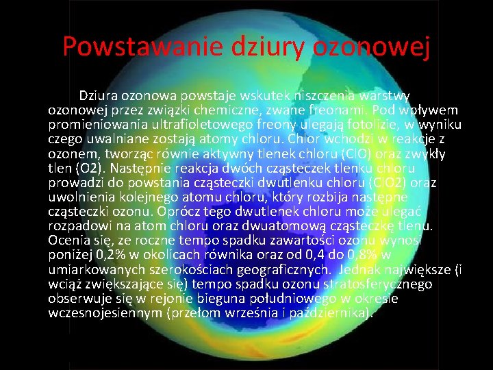 Powstawanie dziury ozonowej Dziura ozonowa powstaje wskutek niszczenia warstwy ozonowej przez związki chemiczne, zwane