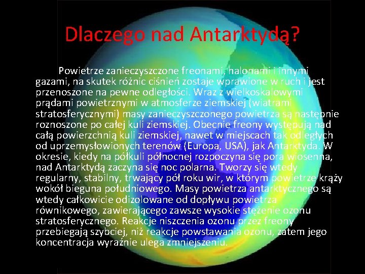 Dlaczego nad Antarktydą? Powietrze zanieczyszczone freonami, halonami i innymi gazami, na skutek różnic ciśnień