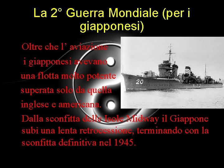 La 2° Guerra Mondiale (per i giapponesi) • Oltre che l’ aviazione i giapponesi