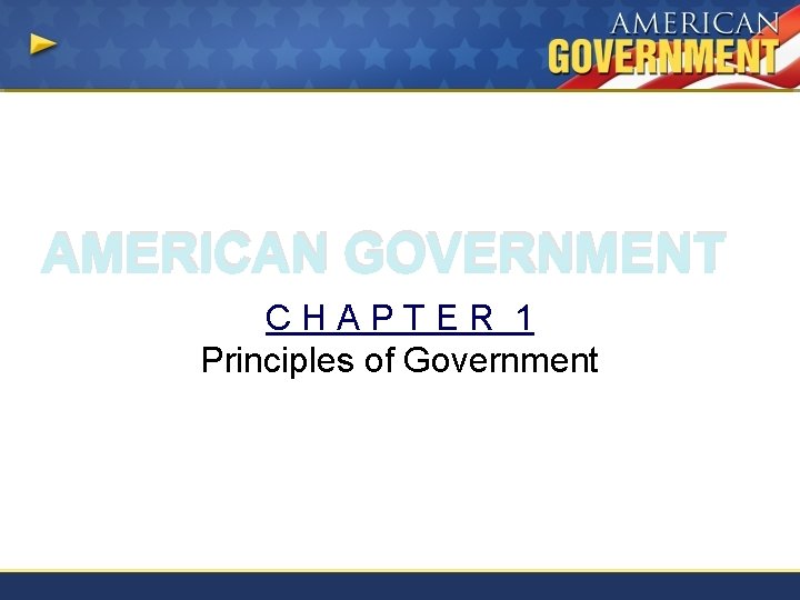 AMERICAN GOVERNMENT CHAPTER 1 Principles of Government 