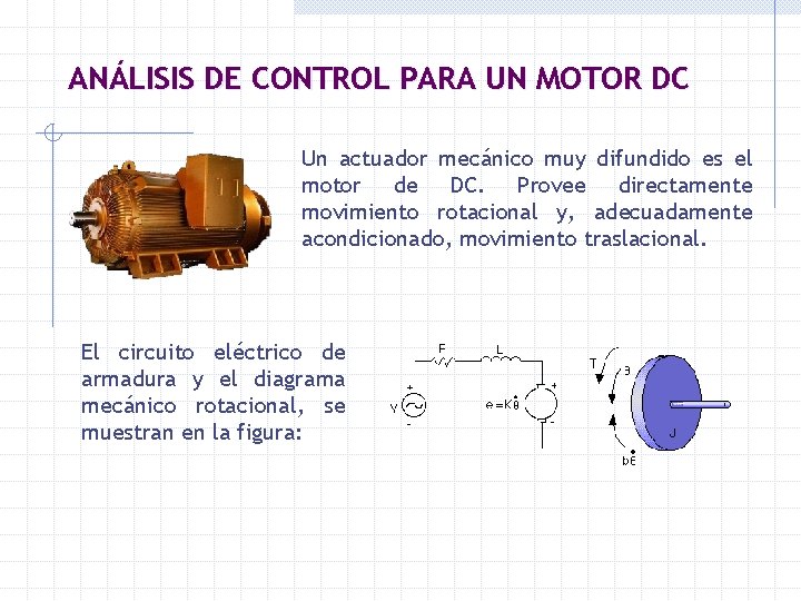 ANÁLISIS DE CONTROL PARA UN MOTOR DC Un actuador mecánico muy difundido es el