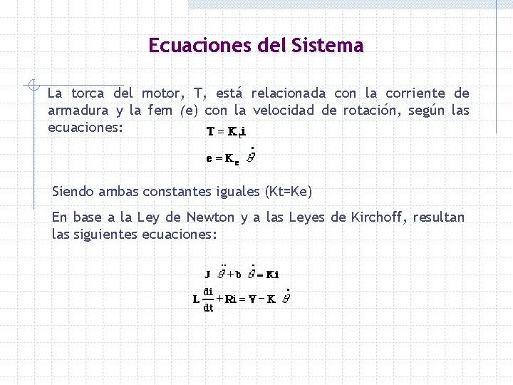Ecuaciones del Sistema La torca del motor, T, está relacionada con la corriente de