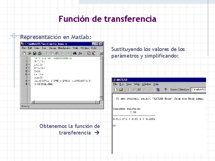 Función de transferencia Representación en Matlab: Sustituyendo los valores de los parámetros y simplificando: