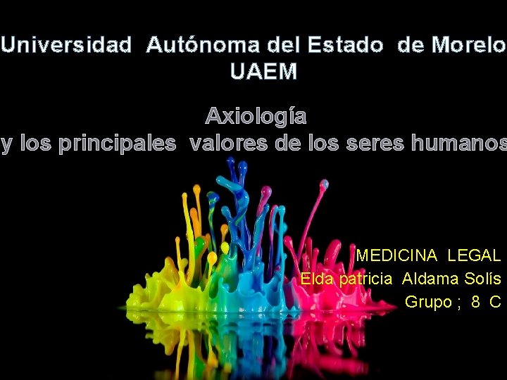 Universidad Autónoma del Estado de Morelos UAEM Axiología y los principales valores de los