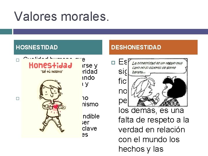 Valores morales. HOSNESTIDAD Cualidad humana que consiste en comportarse y expresarse con sinceridad y