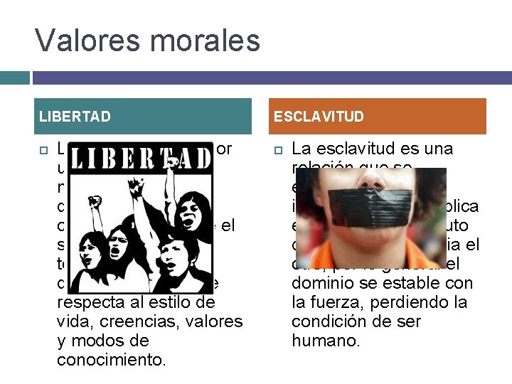 Valores morales LIBERTAD La libertad es un valor universal porque es moral y a