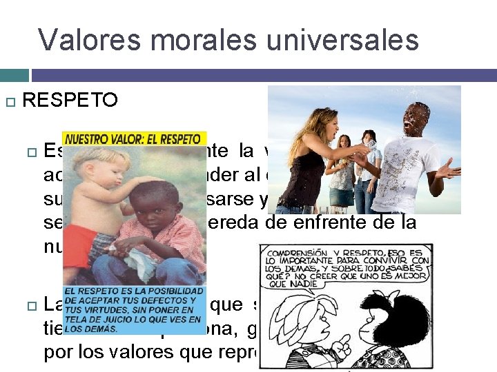 Valores morales universales RESPETO Es una actitud ante la vida que implica aceptar y