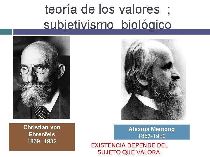 teoría de los valores ; subjetivismo biológico Christian von Ehrenfels 1859 - 1932 Alexius