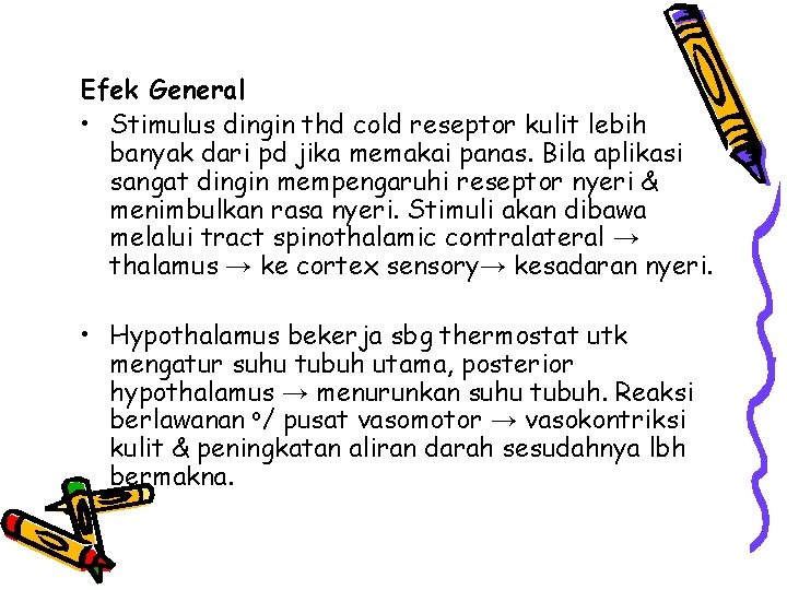 Efek General • Stimulus dingin thd cold reseptor kulit lebih banyak dari pd jika