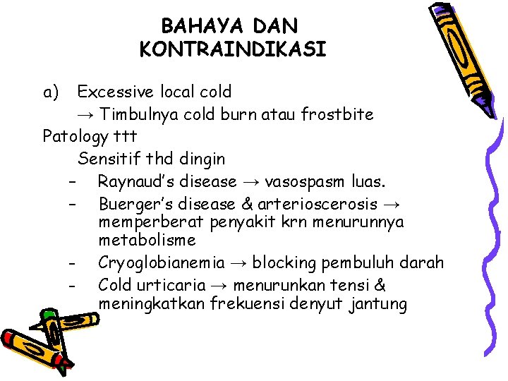 BAHAYA DAN KONTRAINDIKASI a) Excessive local cold → Timbulnya cold burn atau frostbite Patology