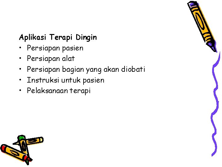 Aplikasi Terapi Dingin • Persiapan pasien • Persiapan alat • Persiapan bagian yang akan