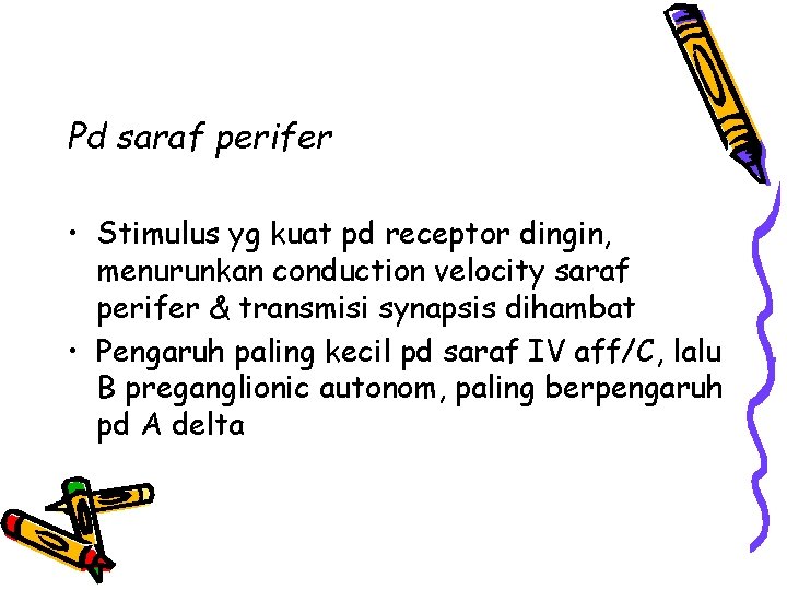 Pd saraf perifer • Stimulus yg kuat pd receptor dingin, menurunkan conduction velocity saraf