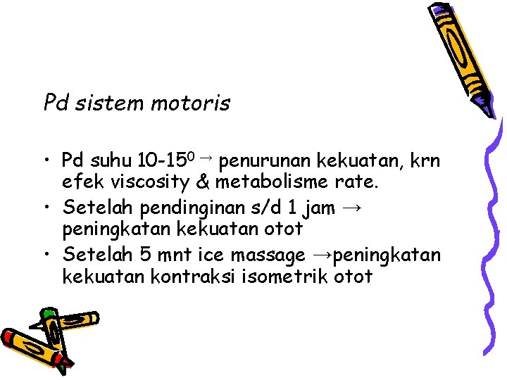 Pd sistem motoris • Pd suhu 10 -150 → penurunan kekuatan, krn efek viscosity