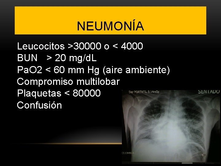 NEUMONÍA Leucocitos >30000 o < 4000 BUN > 20 mg/d. L Pa. O 2