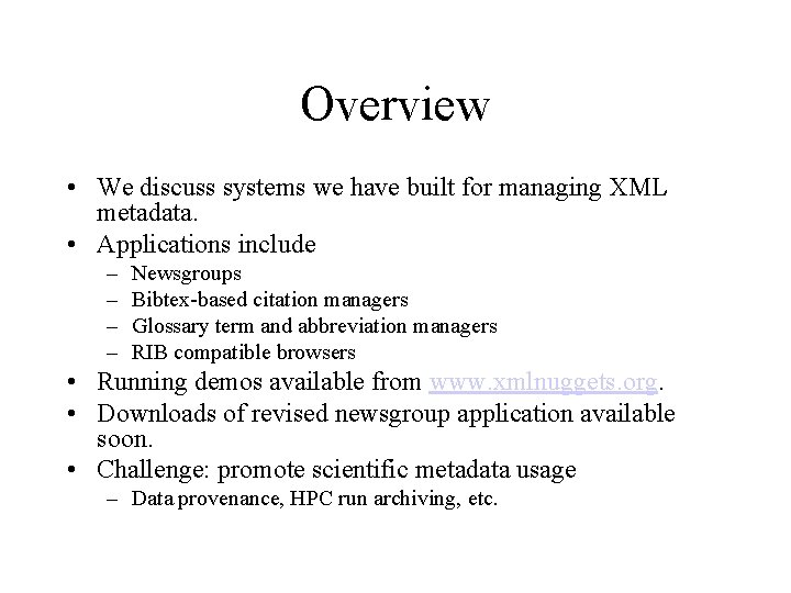 Overview • We discuss systems we have built for managing XML metadata. • Applications