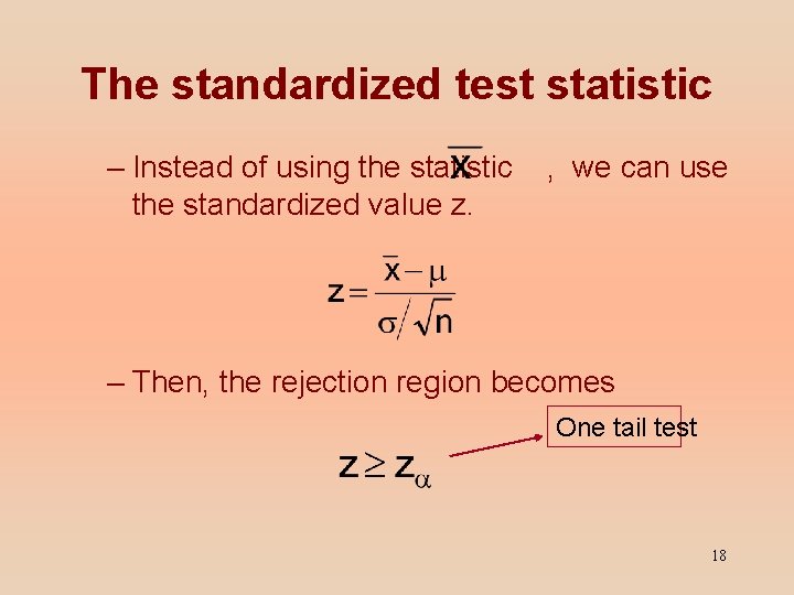 The standardized test statistic – Instead of using the statistic the standardized value z.