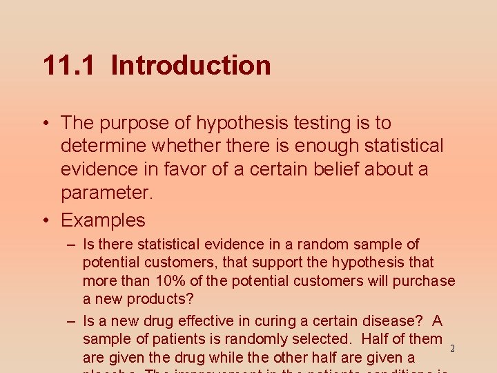 11. 1 Introduction • The purpose of hypothesis testing is to determine whethere is