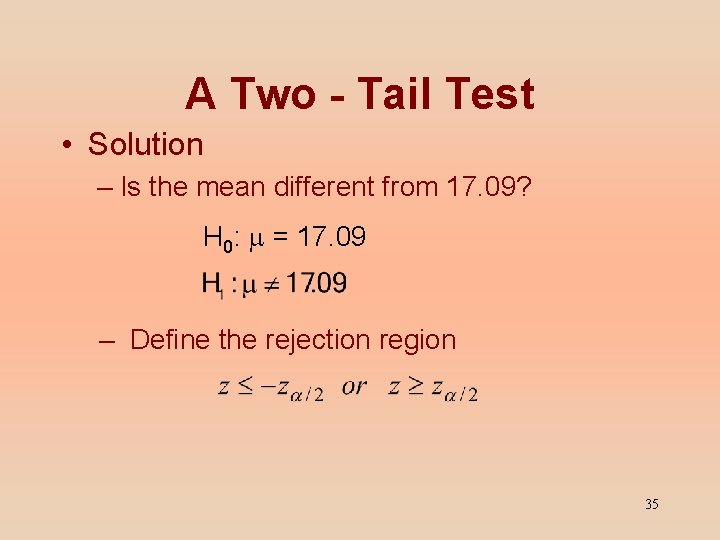 A Two - Tail Test • Solution – Is the mean different from 17.
