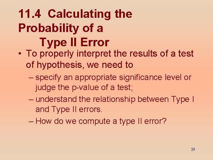 11. 4 Calculating the Probability of a Type II Error • To properly interpret
