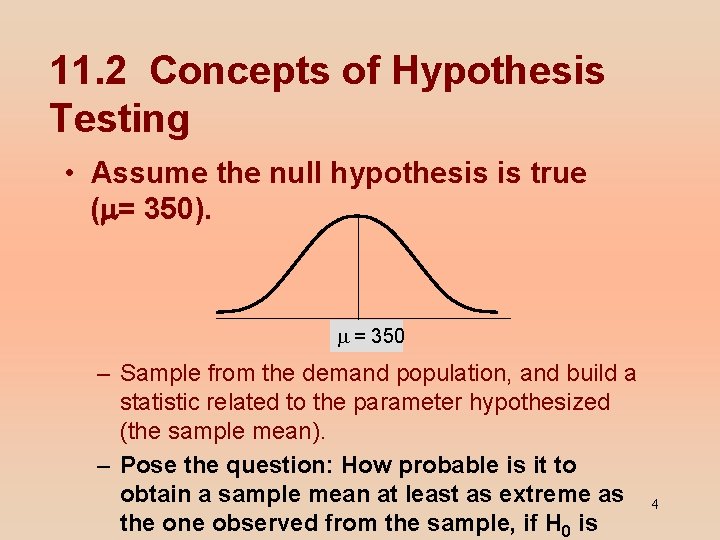11. 2 Concepts of Hypothesis Testing • Assume the null hypothesis is true (m=