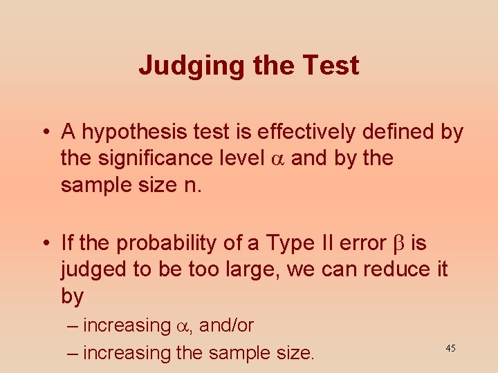 Judging the Test • A hypothesis test is effectively defined by the significance level