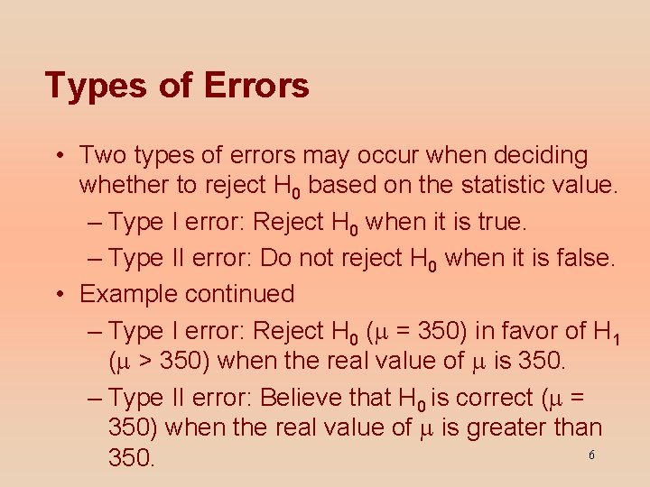 Types of Errors • Two types of errors may occur when deciding whether to