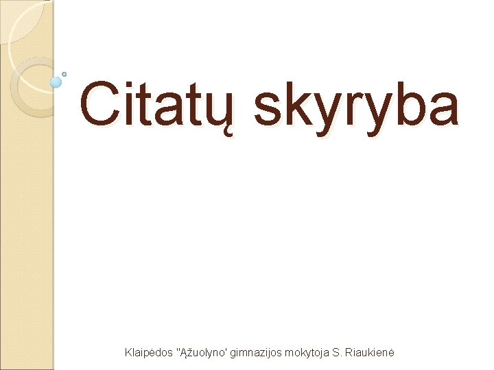 Citatų skyryba Klaipėdos "Ąžuolyno' gimnazijos mokytoja S. Riaukienė 