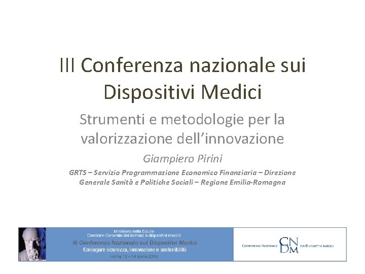 III Conferenza nazionale sui Dispositivi Medici Strumenti e metodologie per la valorizzazione dell’innovazione Giampiero