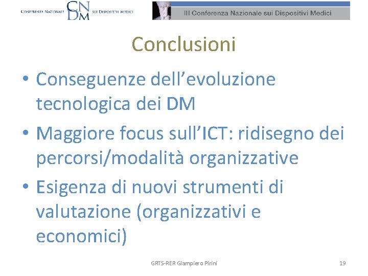 Conclusioni • Conseguenze dell’evoluzione tecnologica dei DM • Maggiore focus sull’ICT: ridisegno dei percorsi/modalità