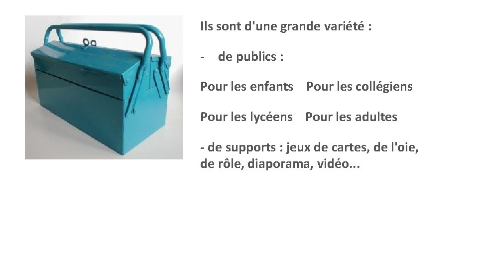 Ils sont d'une grande variété : - de publics : Pour les enfants Pour