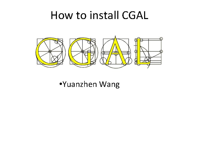 How to install CGAL • Yuanzhen Wang 